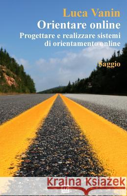 Orientare online: Progettare e realizzare sistemi di orientamento online Vanin, Luca 9788869490521