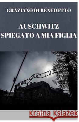 Auschwitz Spiegato a mia figlia Di Benedetto, Graziano 9788869490743 Mnamon