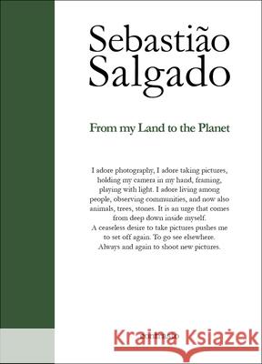 Sebastiao Salgado: From My Land to the Planet Sebastiao Salgado 9788869658952