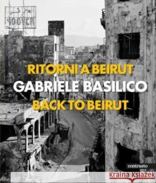 Gabriele Basilico (Bilingual edition): Back to Beirut Gabriele Basilico 9788869659188