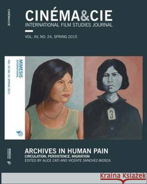 Cinema&cie. Volume XV, No. 24, Spring 2015: Circulation, Persistence, Migration Alice Cati Vicente Sanchez-Biosca 9788869770463 Mimesis