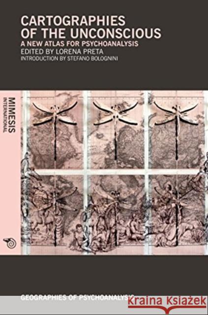 Cartographies of the Unconscious: A New Atlas for Psychoanalysis Lorena Preta 9788869770579 Mimesis
