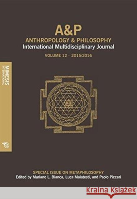 Anthropology and Philosophy. Volume 11, 201-2016: Anthropology and Philosophy, International Multidisciplinary Journal Mariano L. Bianca Luca Malatesti Paolo Piccari 9788869770944