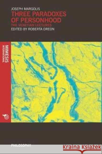 Three Paradoxes of Personhood: The Venetian Lectures Margolis Joseph Roberta Dreon 9788869771040 Mimesis