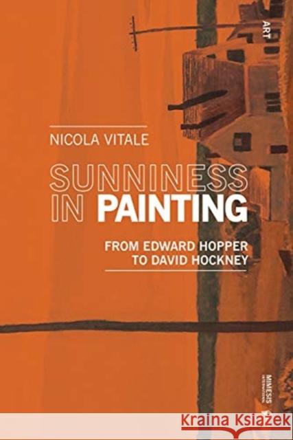 Sunniness in Painting: From Edward Hopper to David Hockney Nicola Vitale 9788869771712 Mimesis