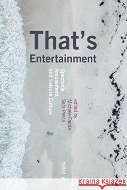 That's Entertainment: Spectacle, Amusement and Leisure Culture Fadda, Michele 9788869771798 Mimesis