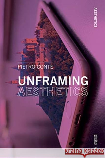 Unframing Aesthetics Pietro Conte 9788869772221 Mimesis