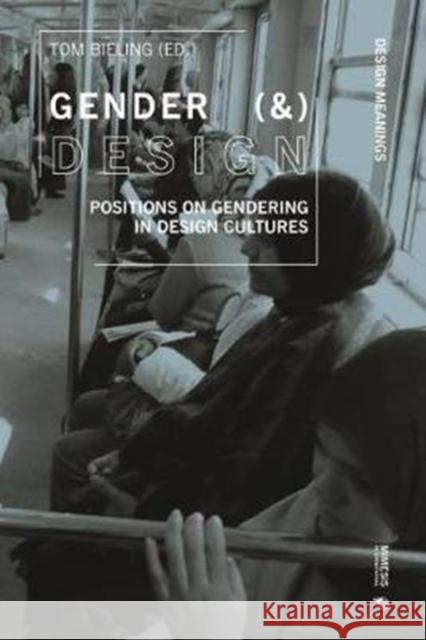 Gender (&) Design: Positions on Gendering in Design Cultures Tom Bieling 9788869772429