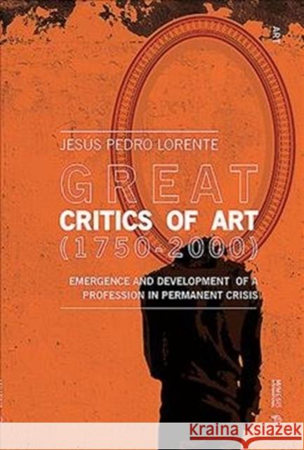 Great Critics of Art: From the Enlightenment to Postmodernity Jesus Pedro Lorente 9788869772566 Mimesis