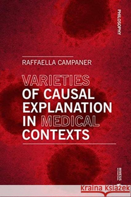 Varieties of Causal Explanation in Medical Contexts: Philosophy Raffaella Campaner 9788869772788 Mimesis