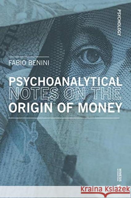 (Unusual) Psychoanalytical Reflexions on the Origin of Money and Coins: Notes of Non-Economics Benini, Fabio 9788869772801 Mimesis