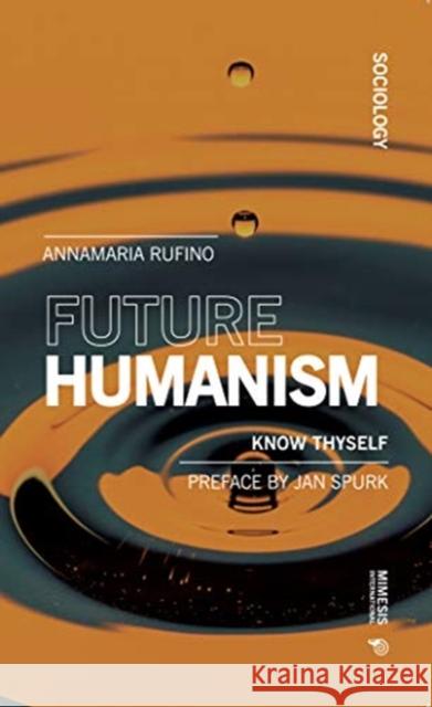 Future Humanism: Know Thyself Anna Maria Rufino 9788869772849 Mimesis International