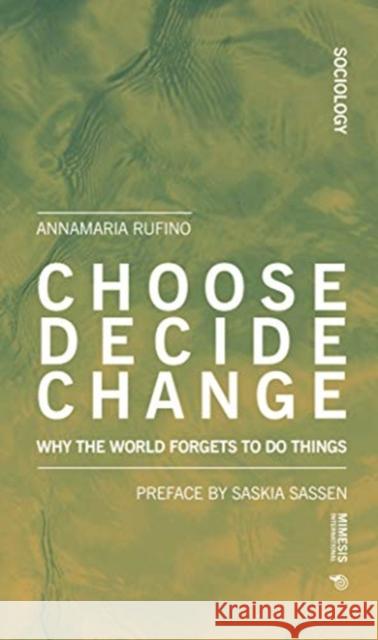 Choose Decide Change Anna Maria Rufino 9788869772863 Mimesis