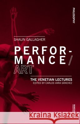 Performance/Art: The Venetian Lectures Shaun Gallagher 9788869773365