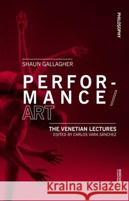 Performance/Art: The Venetian Lectures Shaun Gallagher Carlos Var 9788869773365 Mimesis