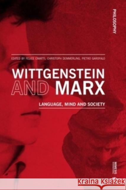 Wittgenstein and Marx: Language, Mind and Society Felice Cimatti Christoph Demmerling Pietro Garofalo 9788869773808