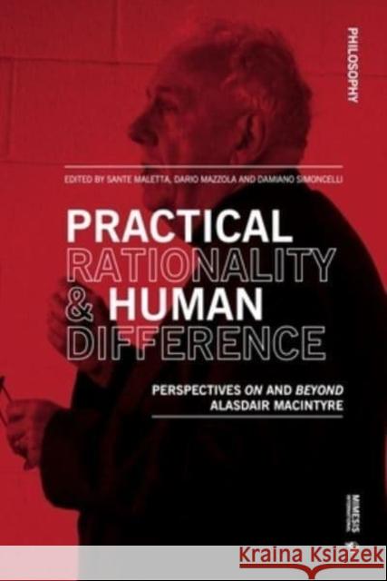 Practical Rationality & Human Difference: Perspectives on and Beyond Alasdair MacIntyre Maletta, Sante 9788869774119 Mimesis International