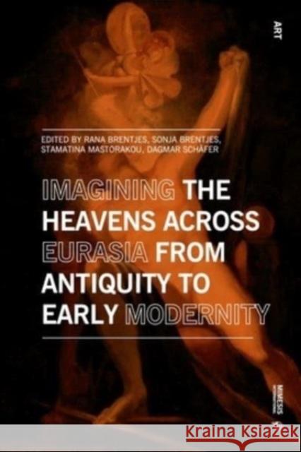 Imagining the Heavens Across Eurasia from Antiquity to Early Modernity Brentjes, Rana 9788869774249 Mimesis International