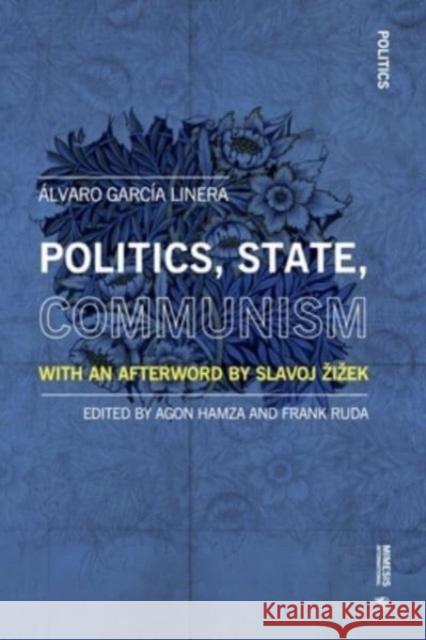 Politics, State, Communism: With an Afterword by Slavoj Zizek Linera, Álvaro García 9788869774263 Mimesis International