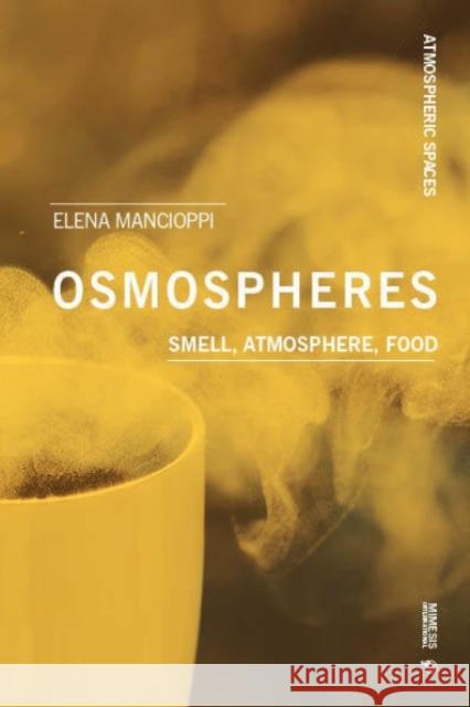 Osmospheres: Smell, Atmosphere, Food Elena Mancioppi 9788869774317 Mimesis