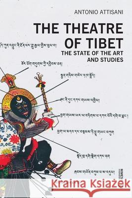 The Theatre of Tibet: The State of the Art and Studies Antonio Attisani 9788869774690 Mimesis