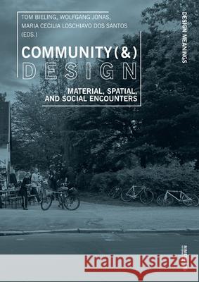 Community (&) Design: Material, Spatial, and Social Encounters Tom Bieling Wolfgang Jonas Maria Cecilia Loschi 9788869775130