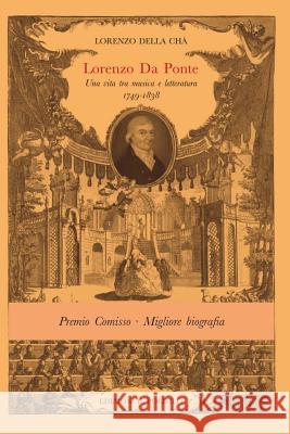 Lorenzo Da Ponte (1749-1838): Una vita fra Musica e Letteratura Della Cha, Lorenzo 9788870503494 Edizioni Il Polifilo
