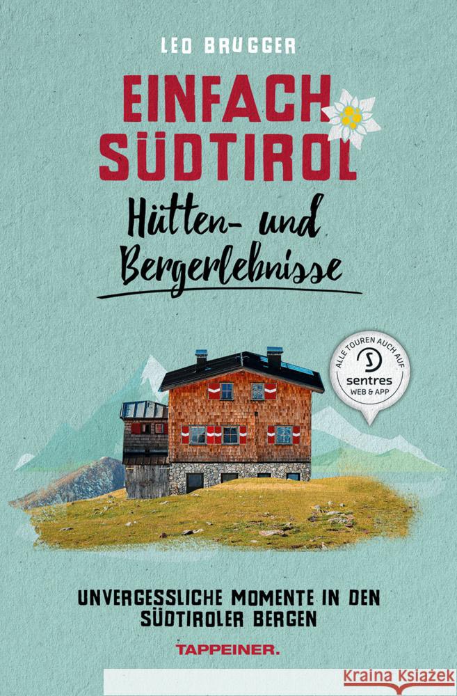 Einfach Südtirol: Hütten- und Bergerlebnisse Brugger, Leo 9788870739596 Athesia Tappeiner Verlag