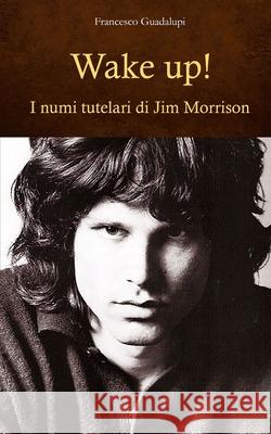 Wake up! I numi tutelari di Jim Morrison Francesco Guadalupi 9788872561669