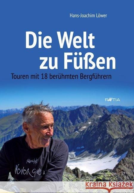 Die Welt zu Füßen : Touren mit 18 berühmten Bergführern Löwer, Hans-Joachim 9788872835241