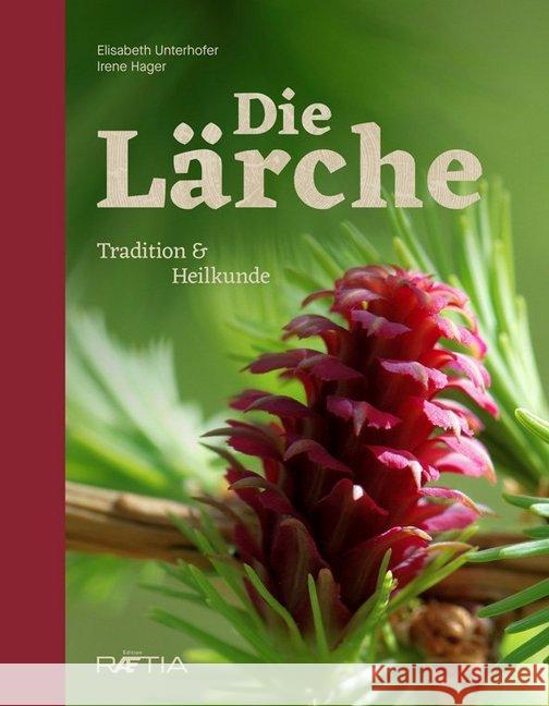 Die Lärche : Tradition & Heilkunde Unterhofer, Elisabeth; Hager, Irene 9788872836996