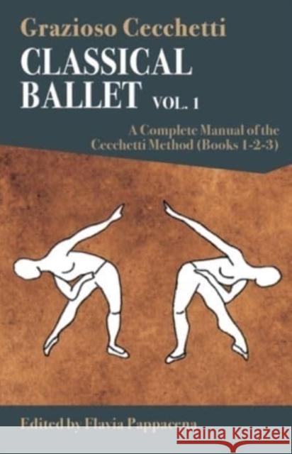 Classical Ballet - vol.1: A Complete Manual of the Cecchetti Method Grazioso Cecchetti 9788873017943 Gremese Editore