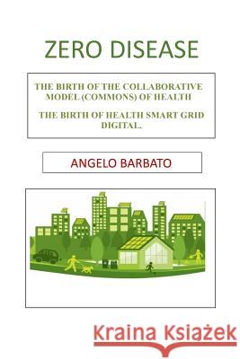 Zero disease: The birth of the collaborative model (Commons) of health. The birth of Health Smart Grid Digital. Cassels, Clarissa 9788873040460