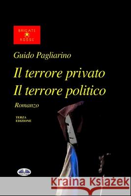 Il Terrore Privato Il Terrore Politico Guido Pagliarino 9788873043201