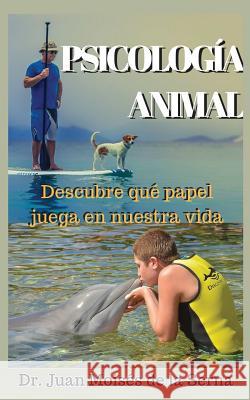 Psicología Animal: Descubre qué papel juega en la vida Juan Moisés de la Serna 9788873044536 Tektime