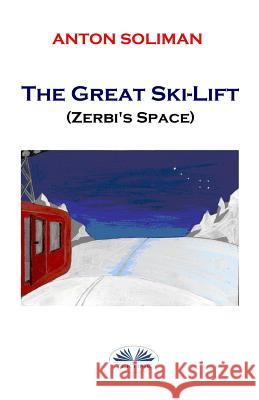 The Great Ski-Lift: Zerbi's space Anton Soliman, Carlo Pratt 9788873046165