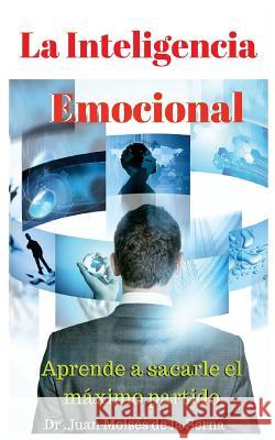 La Inteligencia Emocional: Aprende a sacarle el máximo partido Juan Moisés de la Serna 9788873046622 Tektime