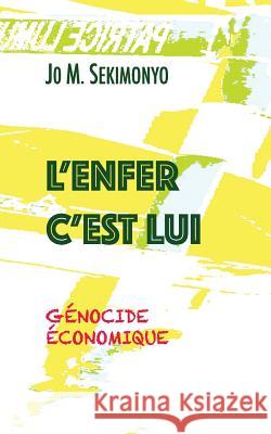 L'Enfer C'Est Lui: Génocide économique Sekimonyo, Jo M. 9788873046714 Tektime