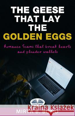 The Geese That Lay The Golden Eggs: Romance Scams Mirta B Bono, Linda Thody 9788873046974 Tektime