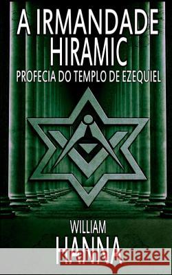 A Irmandade Hiramic: Profecia do Templo de Ezequiel William Hanna, Elisabete Tavares 9788873047131 Tektime