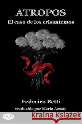 Atropos: El caso de los crisantemos Federico Betti, María Acosta 9788873047582