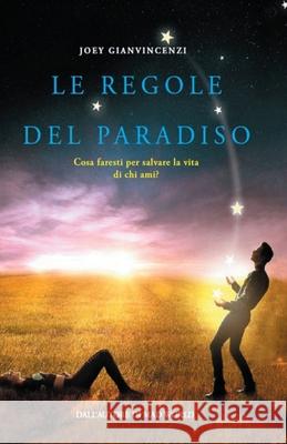 Le Regole del Paradiso: Cosa faresti per salvare la vita di chi ami? Joey Gianvincenzi 9788873049920 Tektime