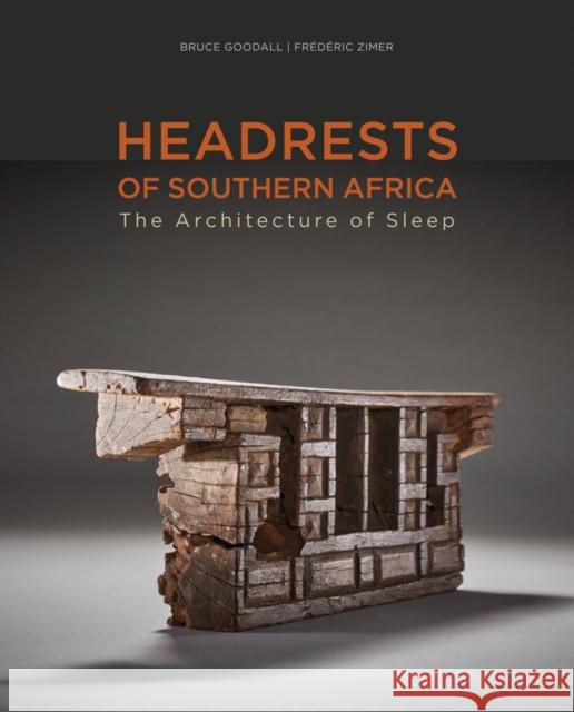 Headrests of Southern Africa: The architecture of sleep - KwaZulu-Natal, Eswatini and Limpopo Bruce Goodall 9788874399642 Five Continents Editions