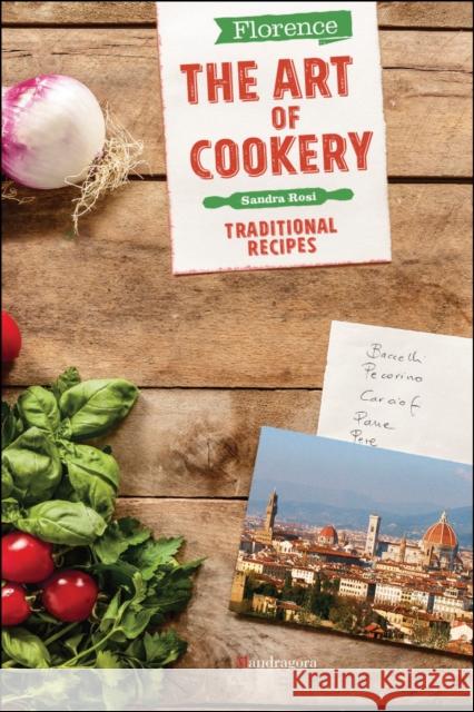 Florence The Art of Cookery: Traditional recipes Sandra Rosi 9788874612581