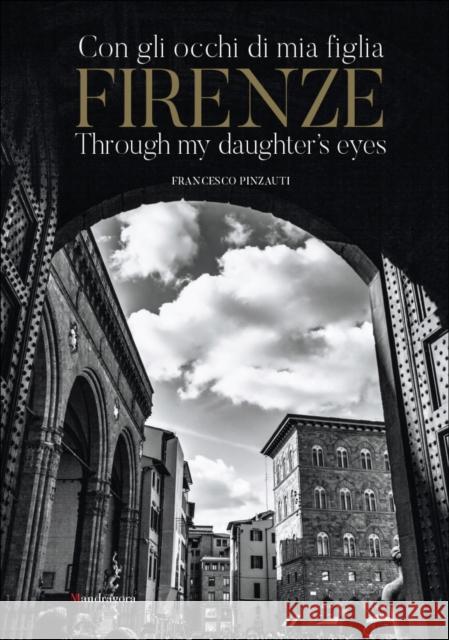 Firenze: Through My Daughter’s Eyes Francesco Pinzauti 9788874616602 Mandragora