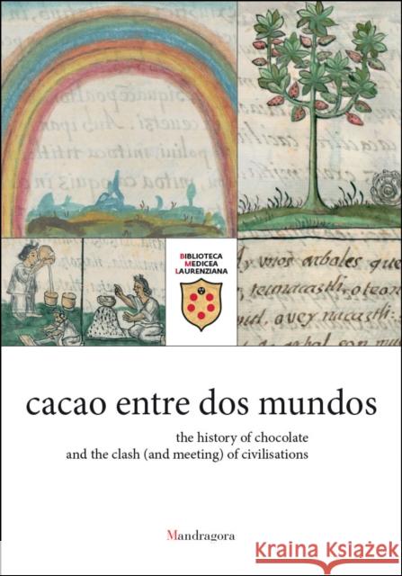 cacao entre dos mundos: the history of chocolate and the clash (and meeting) of civilisations Ruby E. Villarreal V. 9788874616848 Mandragora