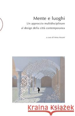 Mente e luoghi: Un approccio multidisciplinare al design della città contemporanea Anzani, Anna 9788874902767 Postmedia Books