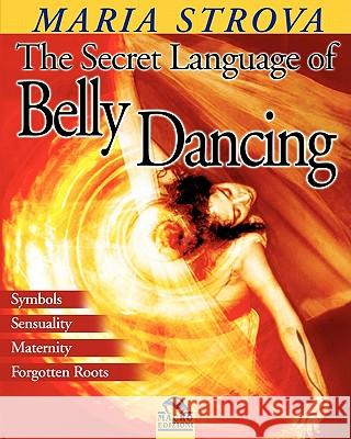 The Secret Language of Belly Dancing Maria Strova 9788875076160 Macro Edizioni