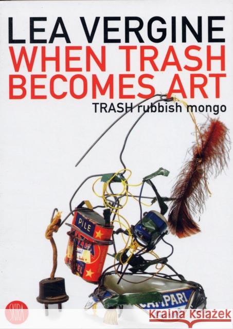 When Trash Becomes Art: Trash Rubbish Mongo Vergine, Lea 9788876247286 Skira International Corporation