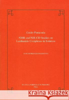NMR and Nir-CD Studies on Lanthanide Complexes in Solution Pintacuda, Guido 9788876421433 Birkhauser Boston